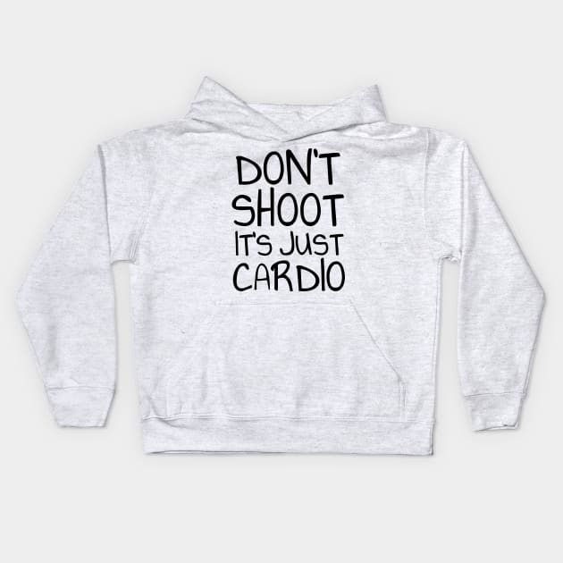 Don't shoot it's just cardio Kids Hoodie by Soll-E